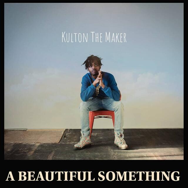 Kulton The Maker's 'A Beautiful Something' Out Now