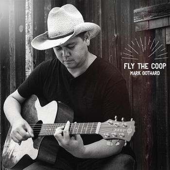 https://cdn.indiemusicreviews.net/images/mark-gothard-fly-the-coop.jpg
