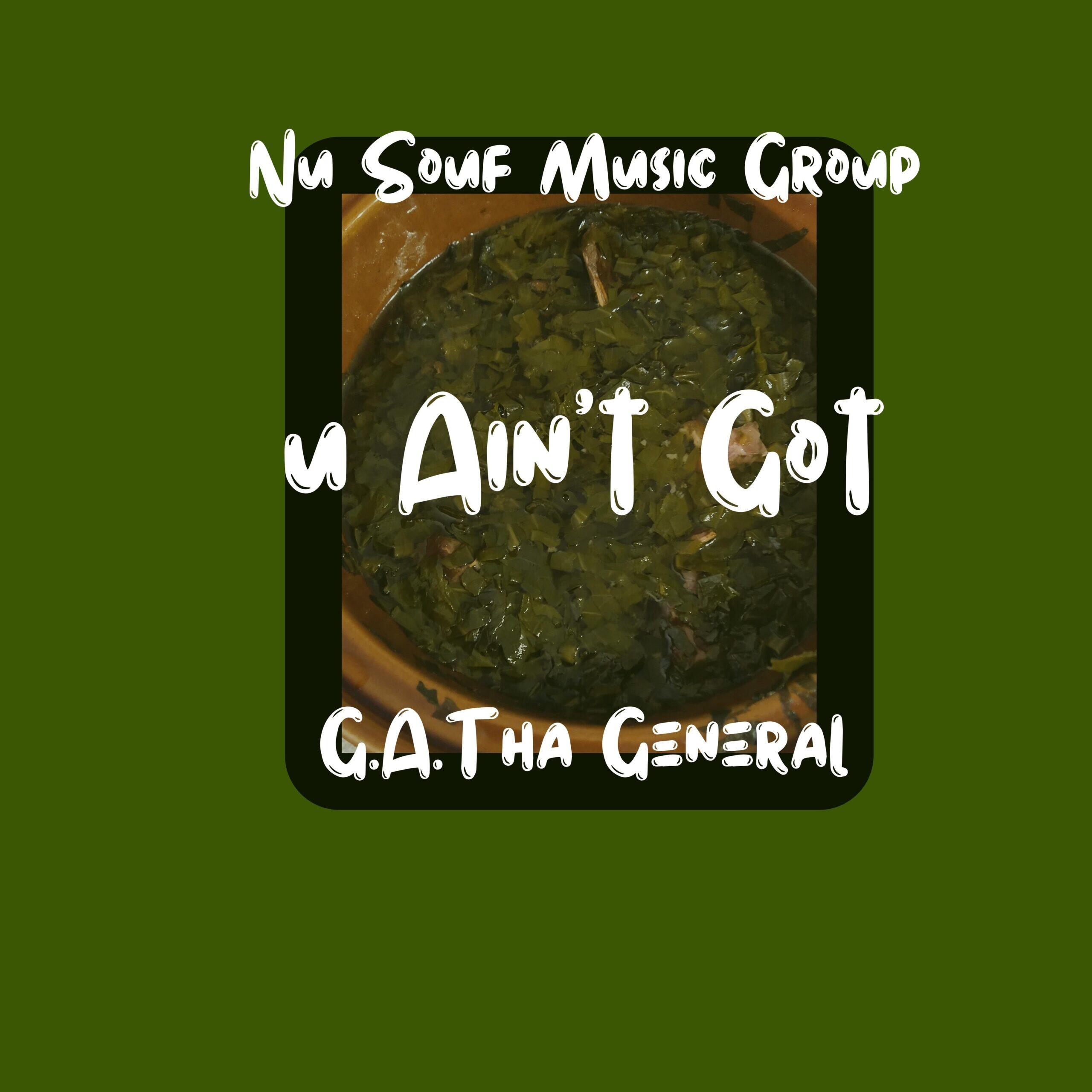 https://cdn.indiemusicreviews.net/images/nu-souf-music-group-presents-g-a-tha-general-newest-release-u-aint-got.jpg