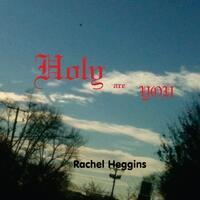https://cdn.indiemusicreviews.net/images/rachel-heggins-holy-are-you.jpg